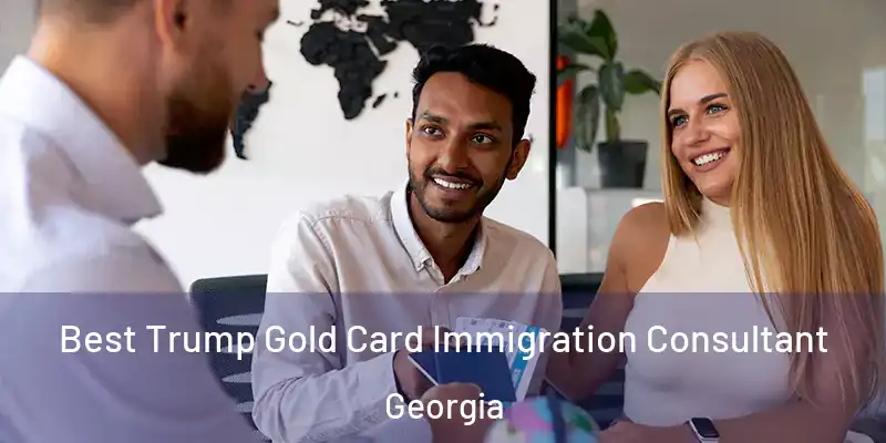 Best Trump Gold Card Immigration Consultant Georgia