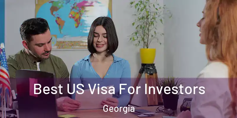 Best US Visa For Investors Georgia