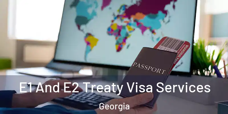 E1 And E2 Treaty Visa Services Georgia
