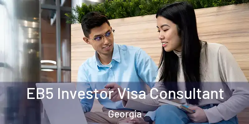 EB5 Investor Visa Consultant Georgia