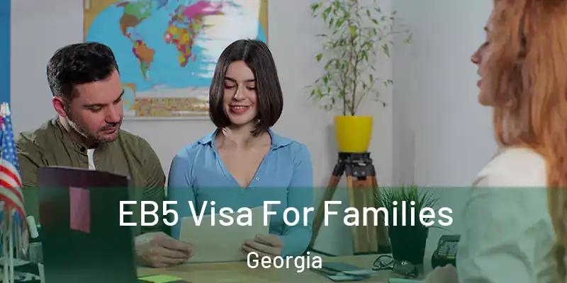 EB5 Visa For Families Georgia