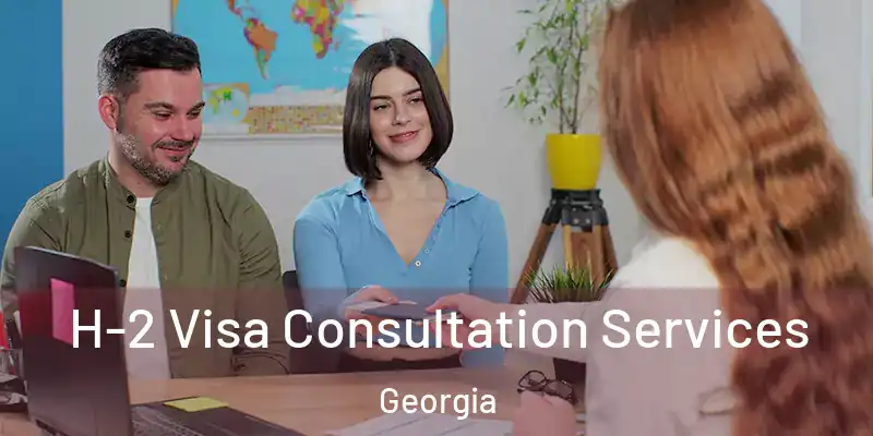 H-2 Visa Consultation Services Georgia