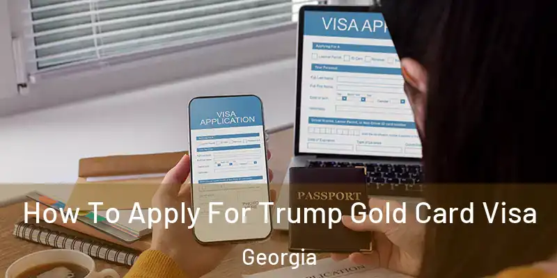 How To Apply For Trump Gold Card Visa Georgia