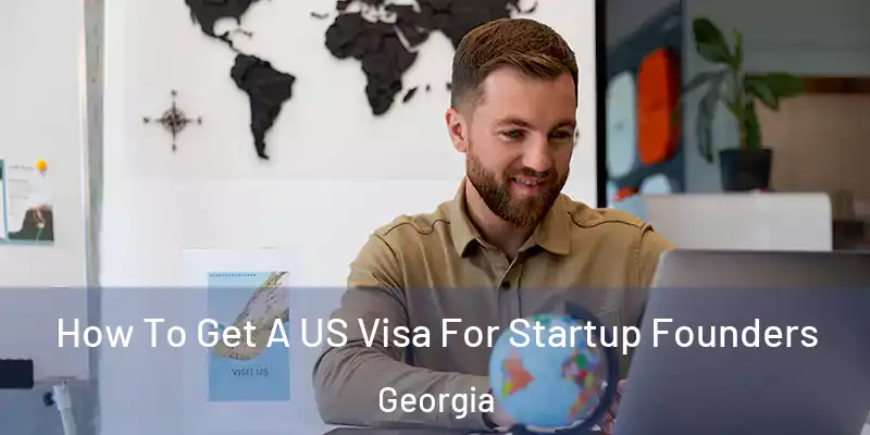 How To Get A US Visa For Startup Founders Georgia