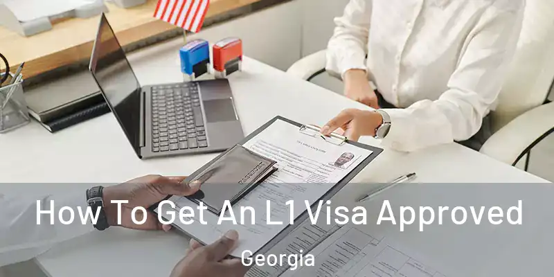 How To Get An L1 Visa Approved Georgia
