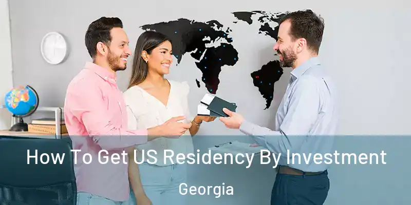  How To Get US Residency By Investment Georgia