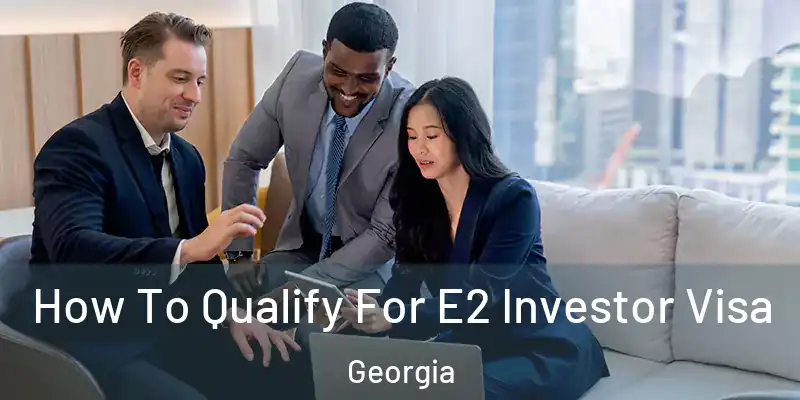  How To Qualify For E2 Investor Visa Georgia