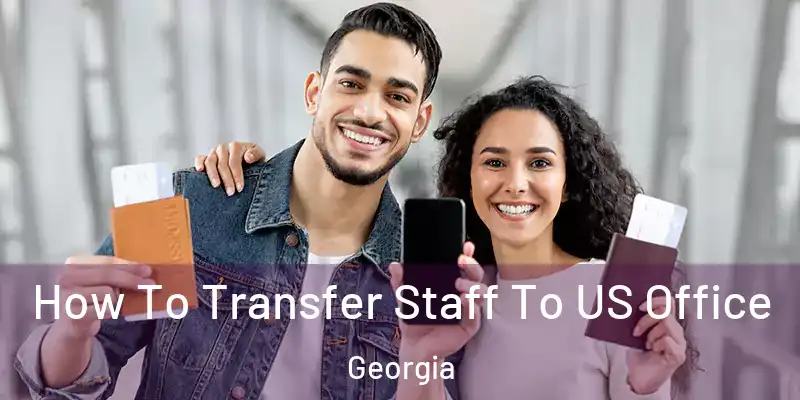 How To Transfer Staff To US Office Georgia