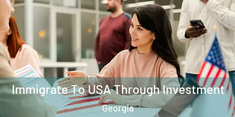  Immigrate To USA Through Investment Georgia