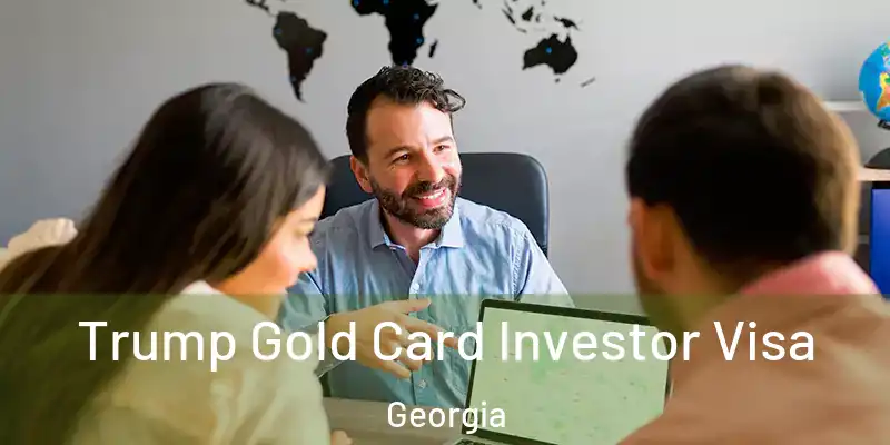 Trump Gold Card Investor Visa Georgia