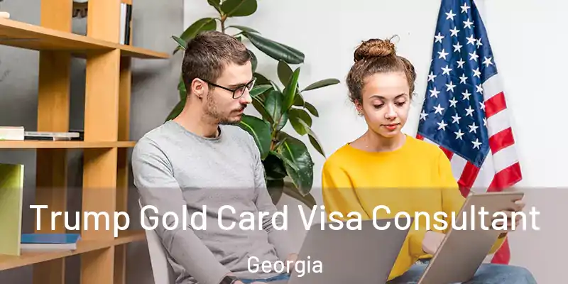 Trump Gold Card Visa Consultant Georgia