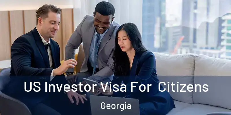  US Investor Visa For Citizens Georgia